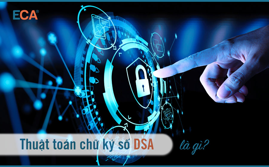 Tìm hiểu về thuật toán chữ ký số (DSA) - cơ chế hoạt động và bảo mật