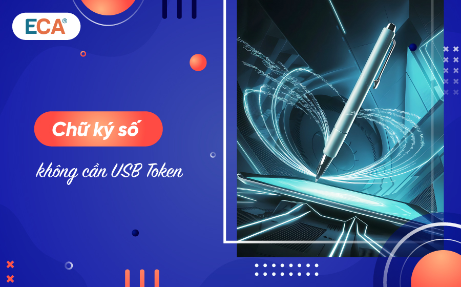 5 lý do doanh nghiệp nên sử dụng chữ ký số không cần USB Token