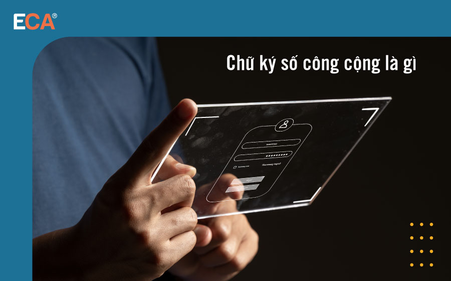 Chữ ký số công cộng là gì? TOP 4 lưu ý khi sử dụng chữ ký số