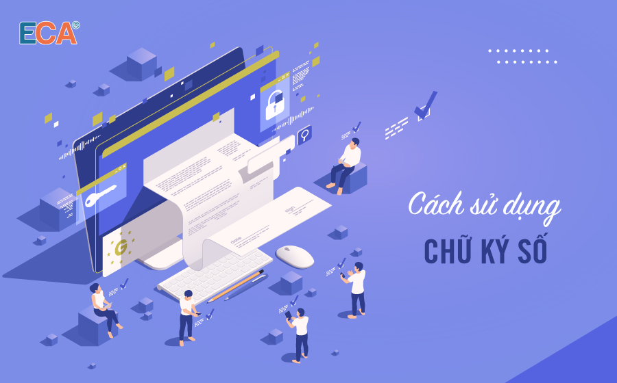 Chữ ký số sử dụng như thế nào? Hướng dẫn cài đặt chữ ký nhanh