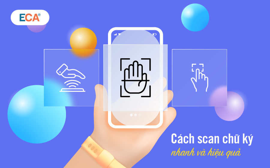 Cách scan chữ ký đơn giản, nhanh chóng và hiệu quả nhất